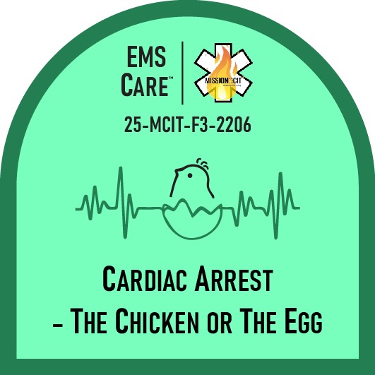 EMT Chapter 25-MCIT-F3-2206 | Cardiac Arrest: The Chicken Or The Egg