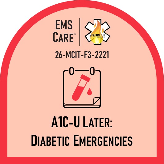 EMT Chapter 26-MCIT-F3-2221 | A1C-U Later: Diabetic Emergencies